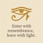 Enter with Remembrance, leave with light